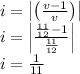 i=\left | \left ( \frac{v-1}{v} \right ) \right |\\i=\left | \frac{\frac{11}{12}-1}{\frac{11}{12}} \right |\\i=\frac{1}{11}