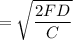 $=\sqrt{\frac{2FD}{C}}$