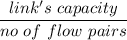 \dfrac{link's  \ capacity}{no  \ of \  flow  \ pairs}