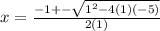 x=\frac{-1+-\sqrt{1^2-4(1)(-5)} }{2(1)}