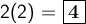 \large\textsf{2(2) = \boxed{\bf 4}}