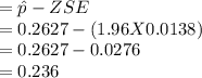 = \hat{p} - Z SE\\               = 0.2627 - (1.96 X 0.0138)    \\           = 0.2627 - 0.0276     \\         = 0.236