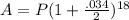 A=P (1 + \frac{.034}2)} ^{18}