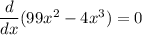 \dfrac{d}{dx}(99x^2-4x^3) =0