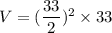V = (\dfrac{33}{2})^2 \times 33