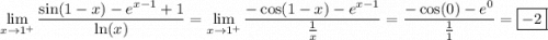 \displaystyle\lim_{x\to1^+}\frac{\sin(1-x)-e^{x-1}+1}{\ln(x)}=\lim_{x\to1^+}\frac{-\cos(1-x)-e^{x-1}}{\frac1x}=\frac{-\cos(0)-e^0}{\frac11}=\boxed{-2}