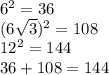 6^{2} =36\\(6\sqrt{3}) ^{2} =108\\12^{2} =144\\36+108=144