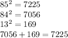 85^{2}=7225\\84^{2}=7056\\13^{2}=169\\7056+169=7225