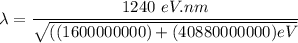 \lambda = \dfrac{1240 \ eV.nm}{\sqrt{((1600000000) +(40880000000)eV}}