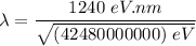 \lambda = \dfrac{1240 \ eV.nm}{\sqrt{(42480000000) \ eV}}