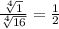 \frac{\sqrt[4]{1} }{\sqrt[4]{16} }  = \frac{1}{2}