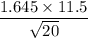 \dfrac{1.645\times11.5}{\sqrt{20}}