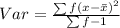 Var = \frac{\sum f(x - \bar x)^2}{\sum f-1}