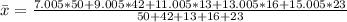 \bar x = \frac{7.005*50+9.005*42+11.005*13+13.005*16+15.005*23}{50+42+13+16+23}