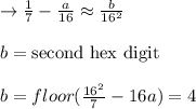 \to \frac{1}{7}- \frac{a}{16}\approx \frac{b}{16^2}\\\\b= \text{second hex digit}\\\\b=floor(\frac{16^2}{7} -16a)=4\\\\