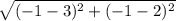 \sqrt{(-1-3)^{2} +(-1-2)^{2}