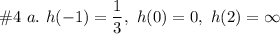 \#4 \  a. \ h(-1) = \dfrac{1}{3}, \  h(0) =0, \  h(2) =  \infty