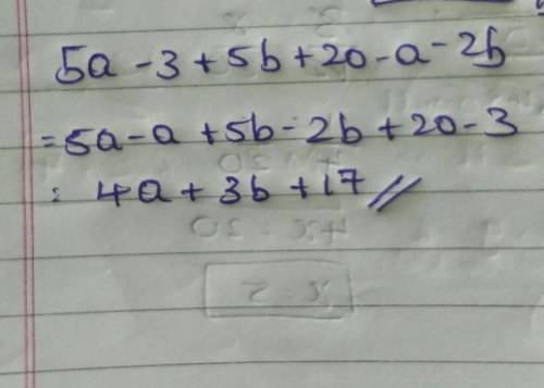 Simplify the expression by adding like terms: 5a-3+5b+20-a-2b
I need help with this!!