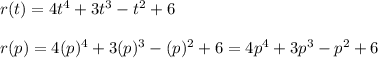 r(t) = 4t^4 + 3t^3 -t^2+6\\\\r(p) = 4(p)^4 + 3(p)^3 - (p)^2 + 6= 4p^4 + 3p^3 -p^2 + 6