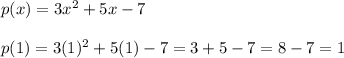 p(x) = 3x^2+5x-7 \\\\p(1) = 3(1)^2 + 5(1) - 7 = 3 + 5 - 7 = 8 - 7 = 1