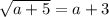 \sqrt{a + 5} = a + 3