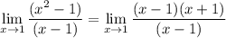 \displaystyle \lim_{x \to 1} \dfrac{(x^2 - 1)}{(x-1)} = \lim_{x \to 1} \dfrac{(x - 1)(x+1)}{(x-1)}