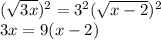 (\sqrt{3x })^2=3^2(\sqrt{x-2 })^2\\3x=9(x-2)