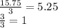 \frac{15.75}{3} =5.25\\\frac{3}{3} = 1