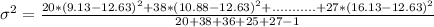 \sigma^2 = \frac{20*(9.13-12.63)^2 + 38 * (10.88-12.63)^2 +...........+27 * (16.13 -12.63)^2}{20+38+36+25+27-1}
