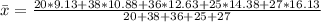 \bar x = \frac{20*9.13 + 38 * 10.88+36*12.63+25*14.38+27*16.13}{20+38+36+25+27}
