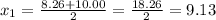 x_1 = \frac{8.26+10.00}{2} = \frac{18.26}{2} = 9.13