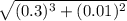 \sqrt{(0.3)^3 + (0.01)^2}