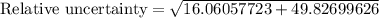 \text{Relative uncertainty} = \sqrt{16.06057723+49.82699626}