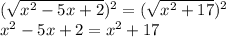 (\sqrt{x^2-5x+2})^2=(\sqrt{x^2+17})^2\\x^2-5x+2=x^2+17