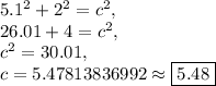 5.1^2+2^2=c^2,\\26.01+4=c^2,\\c^2=30.01,\\c=5.47813836992\approx \boxed{5.48}