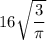 16\sqrt{\dfrac{3}{\pi}}