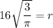 16\sqrt{\dfrac{3}{\pi}}=r