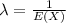 \lambda=\frac{1}{E(X)}