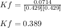 Kf=\frac{0.0714}{[0.429][0.429]}\\\\Kf=0.389