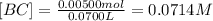 [BC]=\frac{0.00500mol}{0.0700L} =0.0714M