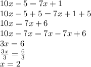 10x-5=7x+1\\10x-5+5=7x+1+5\\10x=7x+6\\10x-7x=7x-7x+6\\3x=6\\\frac{3x}{3} =\frac{6}{3} \\x=2