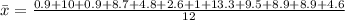 \bar x =\frac{0.9+10+0.9+8.7+4.8+2.6+1+13.3+9.5+8.9+8.9+4.6}{12}