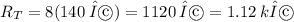 R_T = 8(140\:Ω) = 1120\:Ω = 1.12\:kΩ