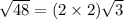 \sqrt{48}=(2\times 2)\sqrt{3}
