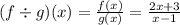 (f \div g)(x) = \frac{f(x)}{g(x)} = \frac{2x+3}{x-1}
