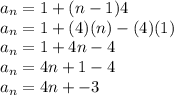 a_{n} =1 +(n-1)4\\a_{n} =1 +(4)(n)-(4)(1)\\a_{n}=1+4n-4\\a_{n}=4n+1-4\\a_{n}=4n+-3