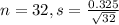 n = 32, s = \frac{0.325}{\sqrt{32}}