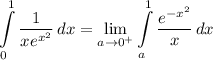 \displaystyle \int\limits^1_0 {\frac{1}{xe^{x^2}} \, dx = \lim_{a \to 0^+} \int\limits^1_a {\frac{e^{-x^2}}{x} \, dx