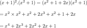 (x+1)^2 . (x^2+1) = (x^2+1+2x)(x^2+1)\\\\=x^2\times x^2+x^2+2x^3+x^2+1+2x\\\\=x^4+2x^3+2x^2+2x+1