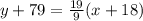 y + 79 =  \frac{19}{9} (x + 18)